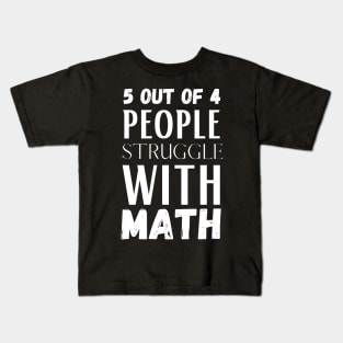 5 Out Of 4 People Struggle With Math Kids T-Shirt